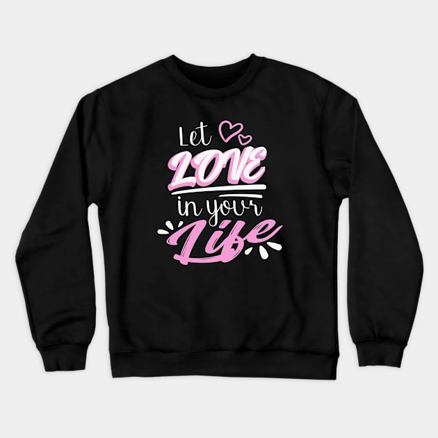 Let Love in your Life Crewneck Sweatshirt by Foxxy Merch